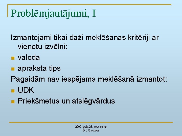 Problēmjautājumi, I Izmantojami tikai daži meklēšanas kritēriji ar vienotu izvēlni: n valoda n apraksta