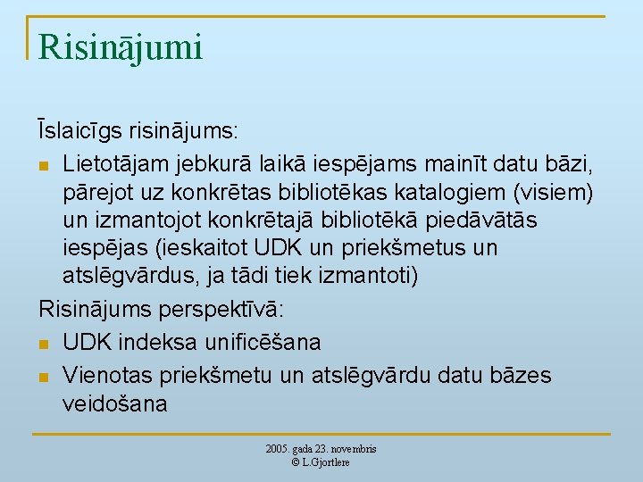 Risinājumi Īslaicīgs risinājums: n Lietotājam jebkurā laikā iespējams mainīt datu bāzi, pārejot uz konkrētas
