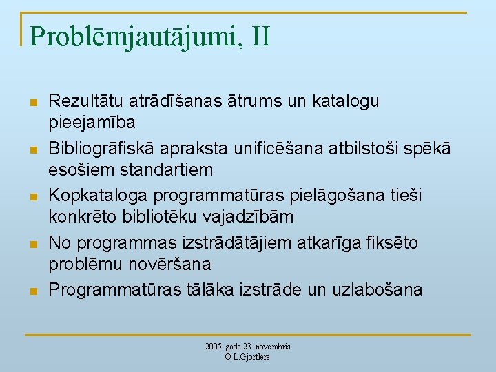 Problēmjautājumi, II n n n Rezultātu atrādīšanas ātrums un katalogu pieejamība Bibliogrāfiskā apraksta unificēšana