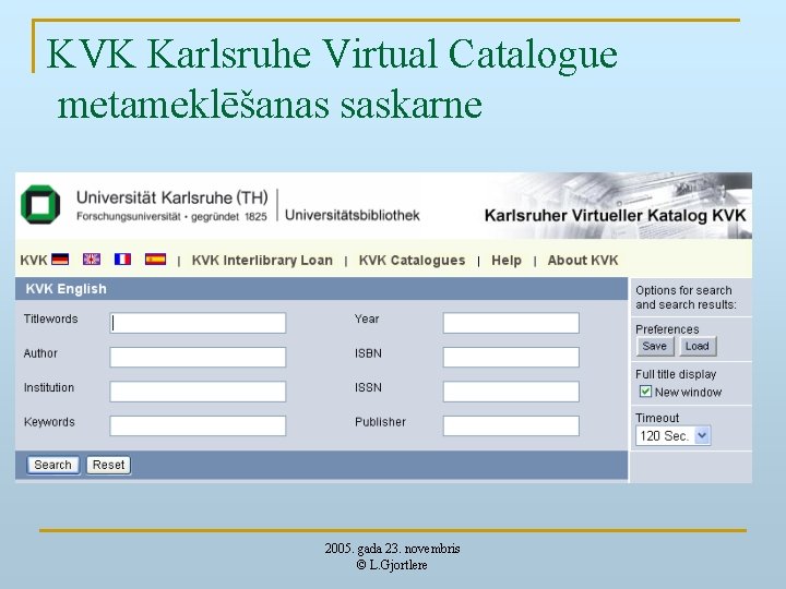 KVK Karlsruhe Virtual Catalogue metameklēšanas saskarne 2005. gada 23. novembris © L. Gjortlere 