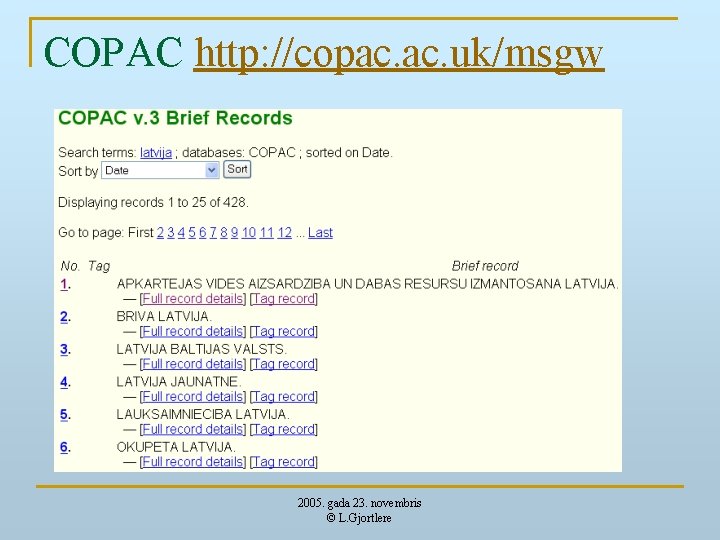 COPAC http: //copac. uk/msgw 2005. gada 23. novembris © L. Gjortlere 