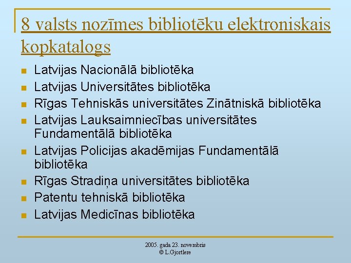 8 valsts nozīmes bibliotēku elektroniskais kopkatalogs n n n n Latvijas Nacionālā bibliotēka Latvijas