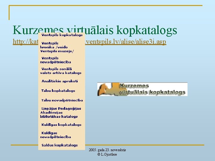 Kurzemes virtuālais kopkatalogs http: //katalogs. biblioteka. ventspils. lv/alise 3 i. asp 2005. gada 23.