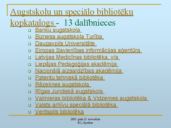 Augstskolu un speciālo bibliotēku kopkatalogs - 13 dalībnieces q q q q Banku augstskola