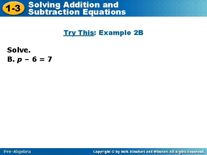 Solving Addition and 1 -3 Subtraction Equations Try This: Example 2 B Solve. B.