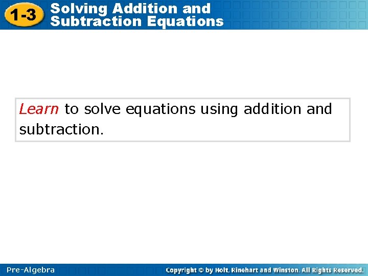 Solving Addition and 1 -3 Subtraction Equations Learn to solve equations using addition and
