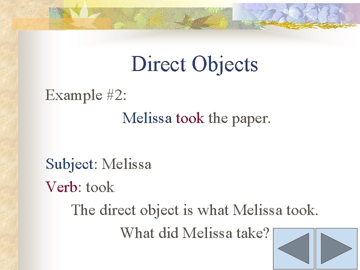 Direct Objects Example #2: Melissa took the paper. Subject: Melissa Verb: took The direct