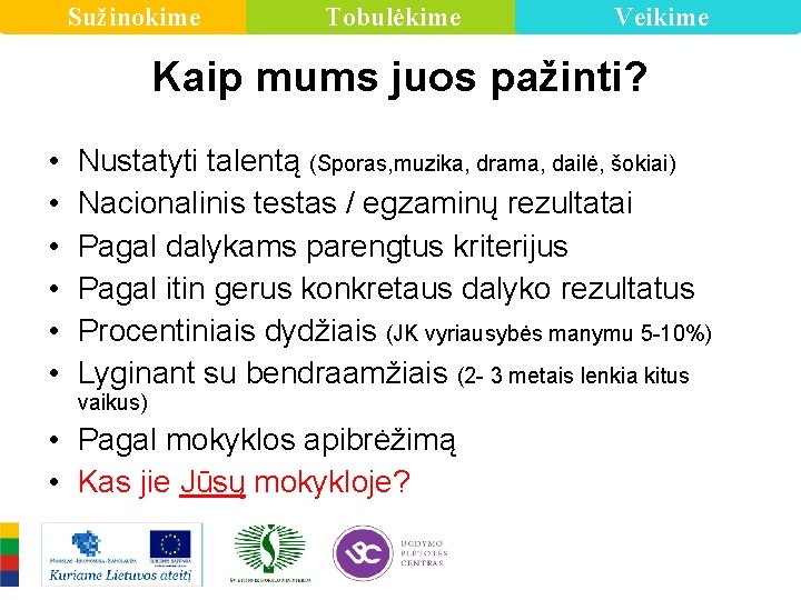 Sužinokime Tobulėkime Veikime Kaip mums juos pažinti? • • • Nustatyti talentą (Sporas, muzika,