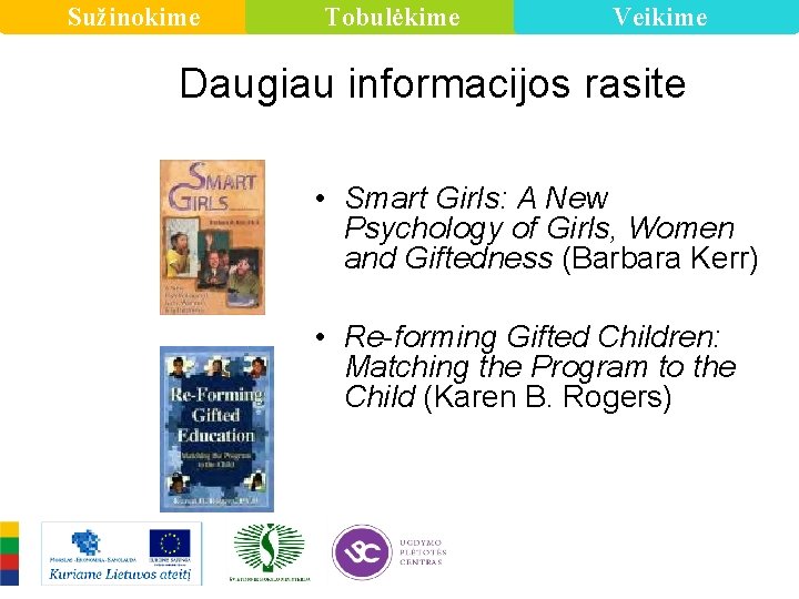 Sužinokime Tobulėkime Veikime Daugiau informacijos rasite • Smart Girls: A New Psychology of Girls,
