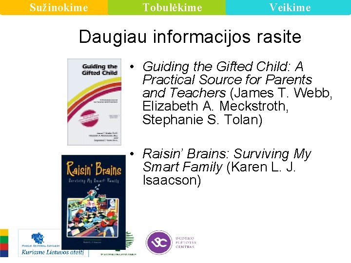 Sužinokime Tobulėkime Veikime Daugiau informacijos rasite • Guiding the Gifted Child: A Practical Source