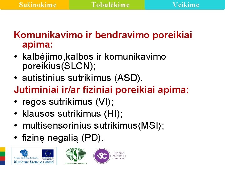 Sužinokime Tobulėkime Veikime Komunikavimo ir bendravimo poreikiai apima: • kalbėjimo, kalbos ir komunikavimo poreikius(SLCN);