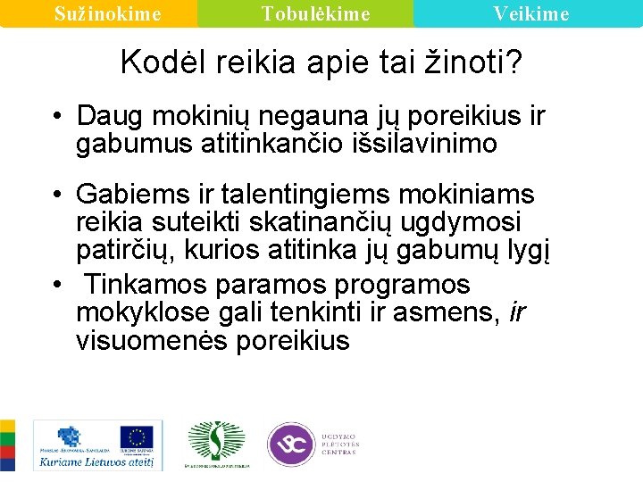 Sužinokime Tobulėkime Veikime Kodėl reikia apie tai žinoti? • Daug mokinių negauna jų poreikius