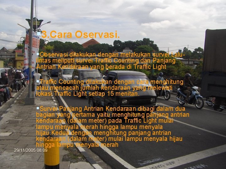 § 3. Cara Oservasi. §Observasi dilakukan dengan melakukan survei Lalulintas meliputi survei Traffic Counting