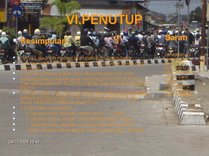 VI. PENUTUP § Kesimpulan § 1. Arus Lalu-lintas menuju jalan malioboro cukup besar. §