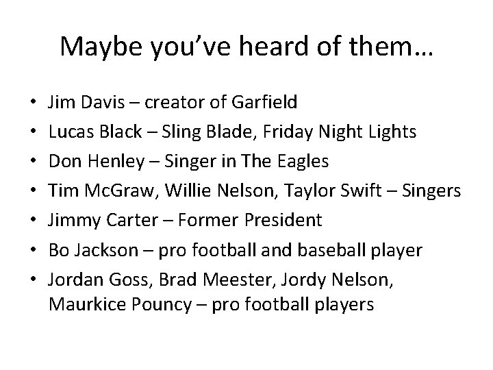 Maybe you’ve heard of them… • • Jim Davis – creator of Garfield Lucas