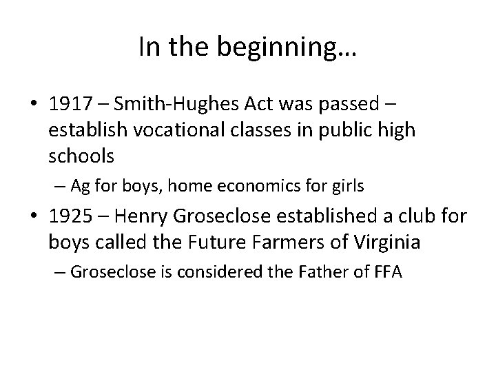 In the beginning… • 1917 – Smith-Hughes Act was passed – establish vocational classes