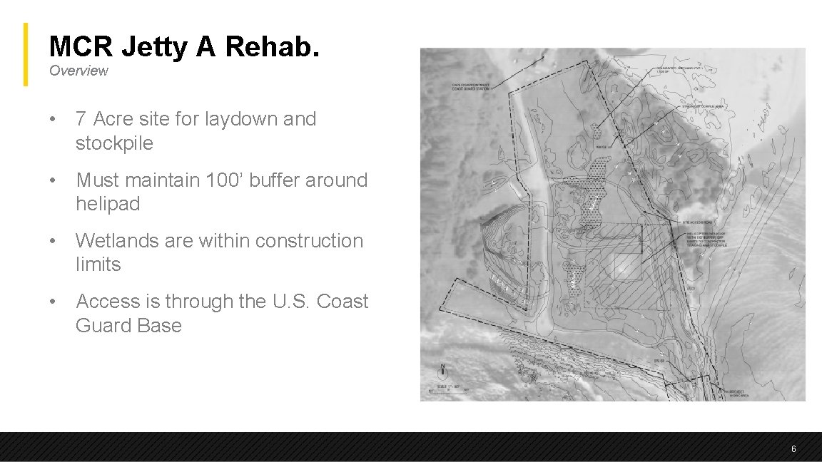 MCR Jetty A Rehab. Overview • 7 Acre site for laydown and stockpile •