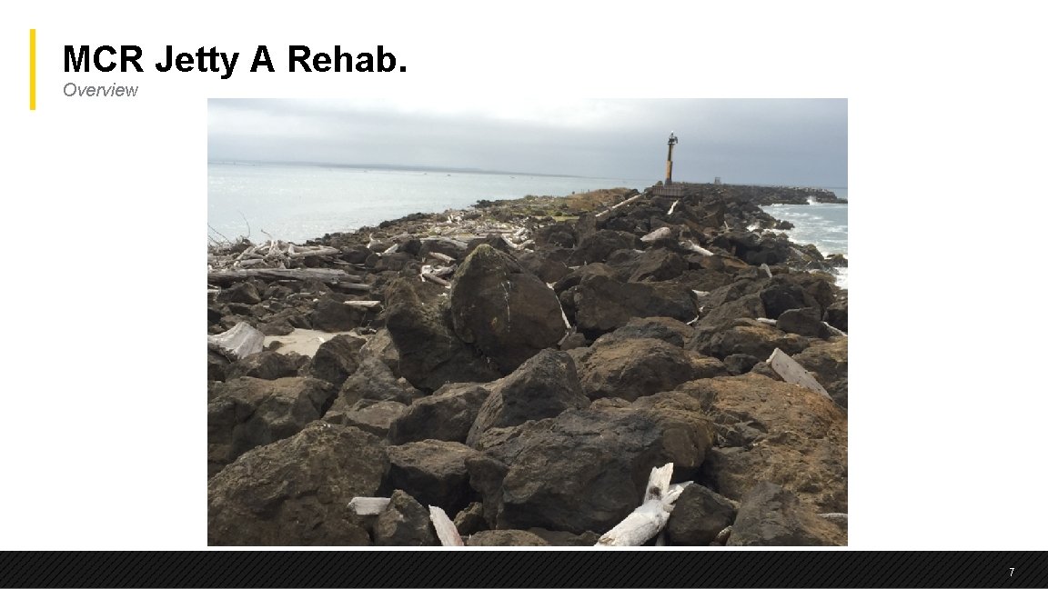 MCR Jetty A Rehab. Overview 7 