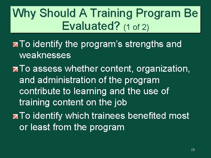 Why Should A Training Program Be Evaluated? (1 of 2) To identify the program’s