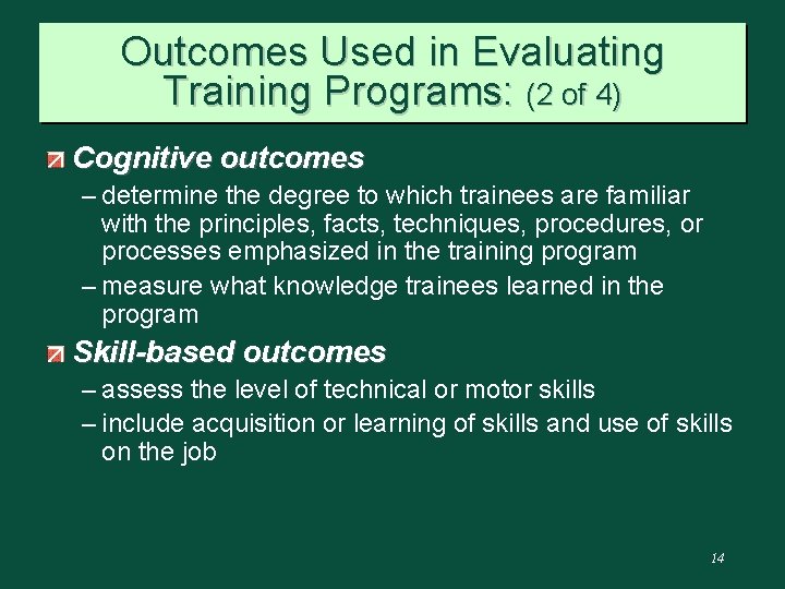 Outcomes Used in Evaluating Training Programs: (2 of 4) Cognitive outcomes – determine the