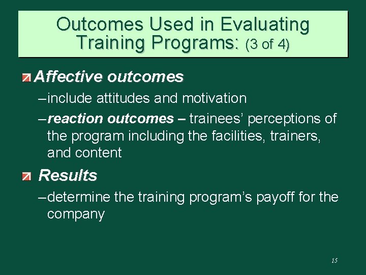 Outcomes Used in Evaluating Training Programs: (3 of 4) Affective outcomes – include attitudes