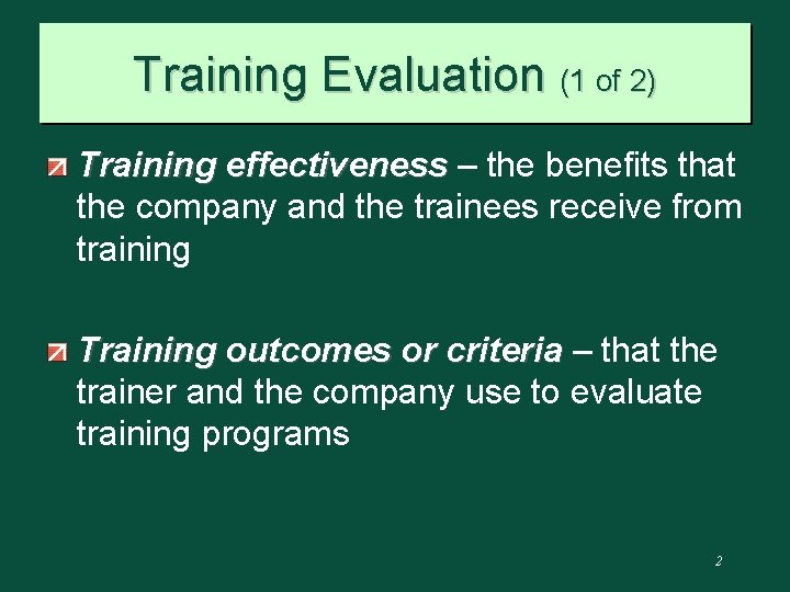 Training Evaluation (1 of 2) Training effectiveness – the benefits that the company and