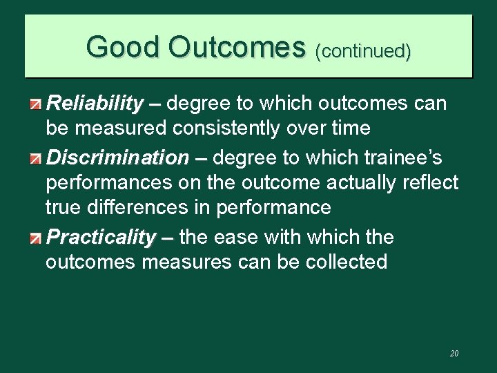 Good Outcomes (continued) Reliability – degree to which outcomes can be measured consistently over