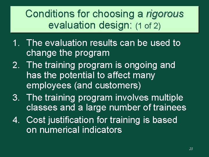 Conditions for choosing a rigorous evaluation design: (1 of 2) 1. The evaluation results