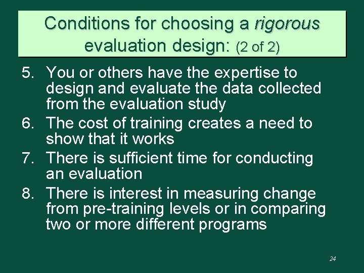 Conditions for choosing a rigorous evaluation design: (2 of 2) 5. You or others