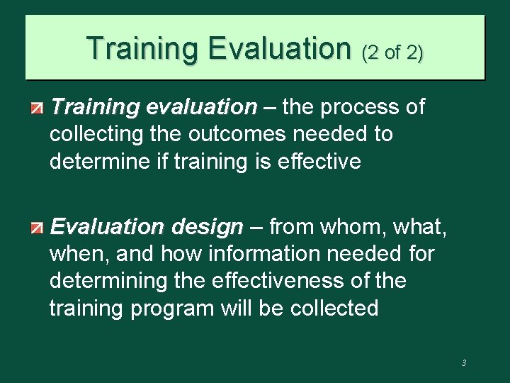 Training Evaluation (2 of 2) Training evaluation – the process of collecting the outcomes