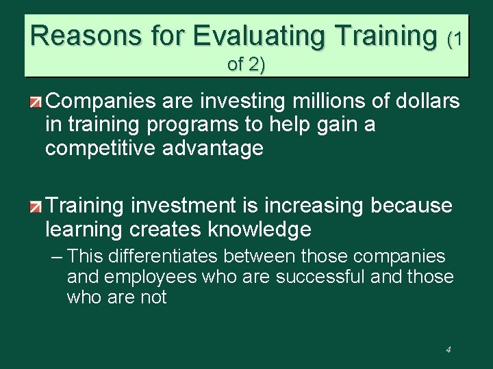 Reasons for Evaluating Training (1 of 2) Companies are investing millions of dollars in