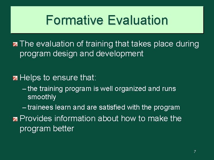 Formative Evaluation The evaluation of training that takes place during program design and development