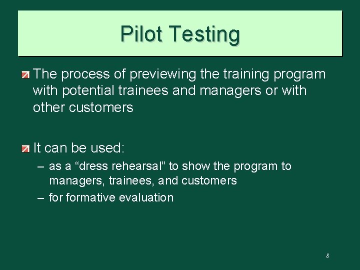 Pilot Testing The process of previewing the training program with potential trainees and managers