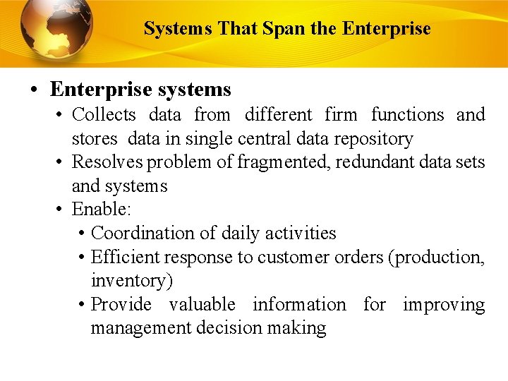 Systems That Span the Enterprise • Enterprise systems • Collects data from different firm