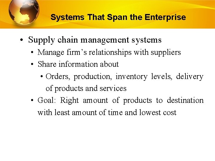 Systems That Span the Enterprise • Supply chain management systems • Manage firm’s relationships