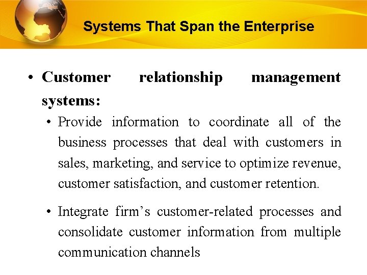 Systems That Span the Enterprise • Customer systems: relationship management • Provide information to