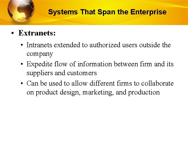 Systems That Span the Enterprise • Extranets: • Intranets extended to authorized users outside