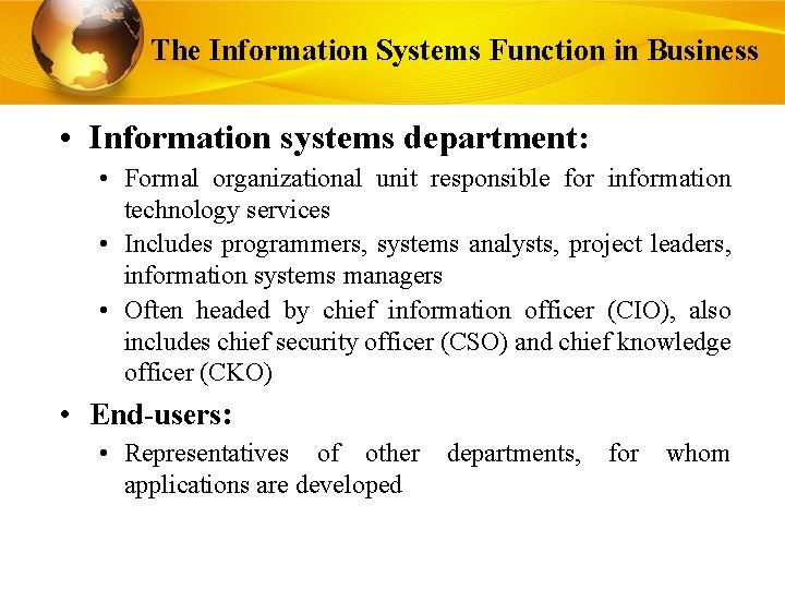 The Information Systems Function in Business • Information systems department: • Formal organizational unit