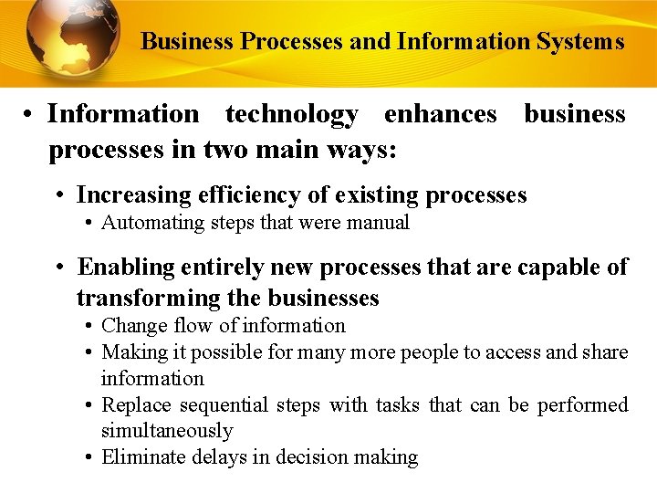Business Processes and Information Systems • Information technology enhances business processes in two main