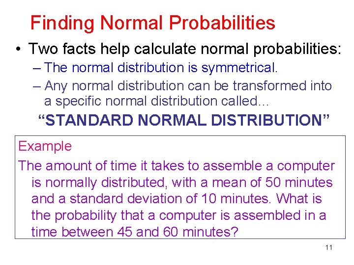 Finding Normal Probabilities • Two facts help calculate normal probabilities: – The normal distribution