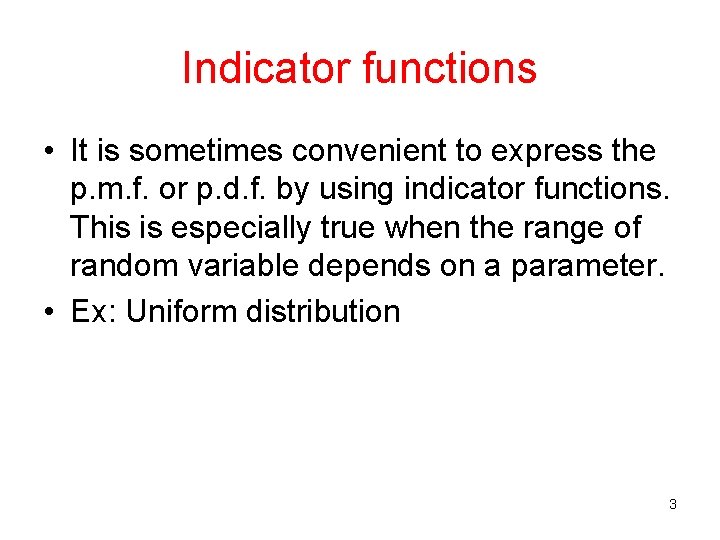 Indicator functions • It is sometimes convenient to express the p. m. f. or