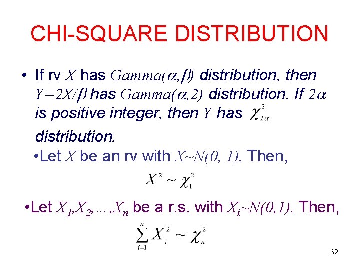 CHI-SQUARE DISTRIBUTION • If rv X has Gamma( , ) distribution, then Y=2 X/