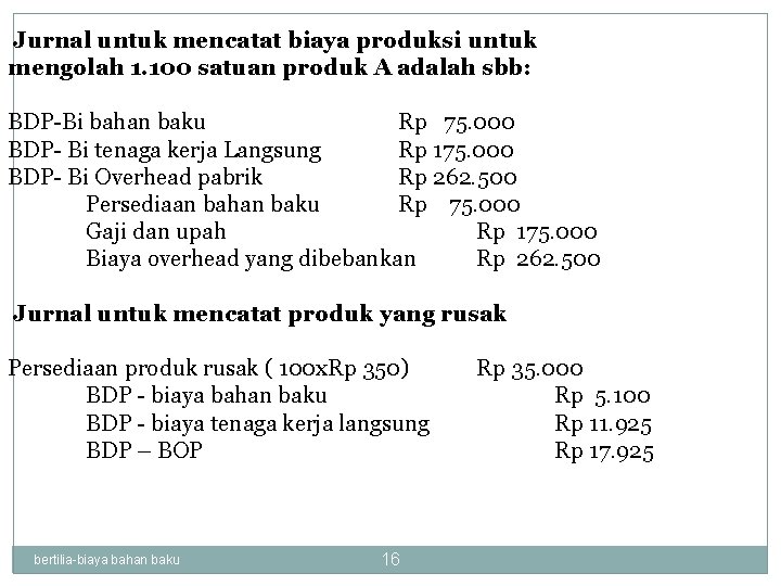 Jurnal untuk mencatat biaya produksi untuk mengolah 1. 100 satuan produk A adalah sbb: