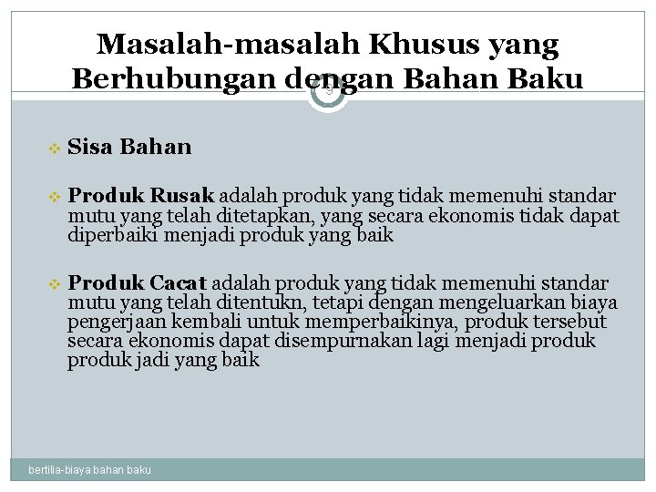 Masalah-masalah Khusus yang Berhubungan dengan Bahan Baku 9 v Sisa Bahan v Produk Rusak