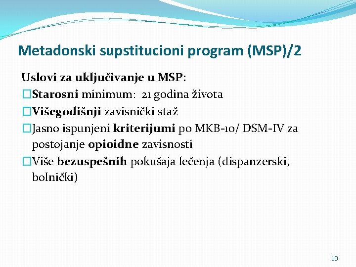 Metadonski supstitucioni program (MSP)/2 Uslovi za uključivanje u MSP: �Starosni minimum: 21 godina života