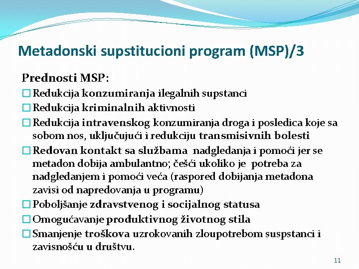 Metadonski supstitucioni program (MSP)/3 Prednosti MSP: �Redukcija konzumiranja ilegalnih supstanci �Redukcija kriminalnih aktivnosti �Redukcija
