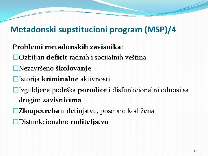 Metadonski supstitucioni program (MSP)/4 Problemi metadonskih zavisnika: �Ozbiljan deficit radnih i socijalnih veština �Nezavršeno