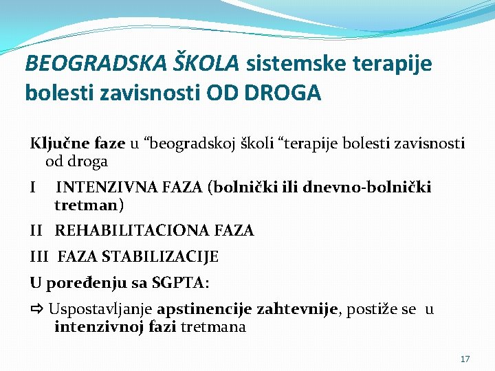 BEOGRADSKA ŠKOLA sistemske terapije bolesti zavisnosti OD DROGA Ključne faze u “beogradskoj školi “terapije