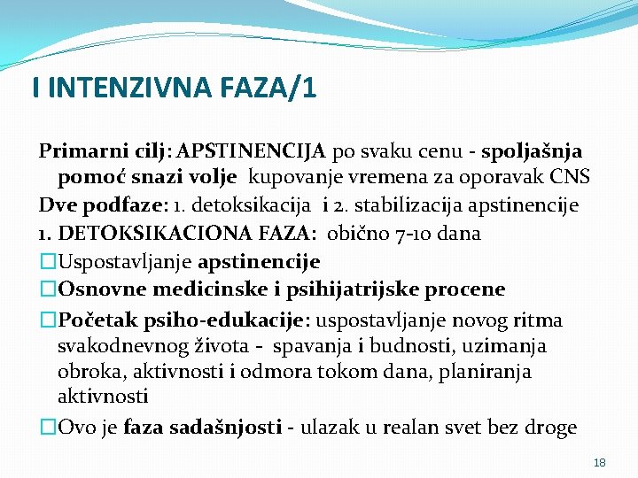 I INTENZIVNA FAZA/1 Primarni cilj: APSTINENCIJA po svaku cenu - spoljašnja pomoć snazi volje