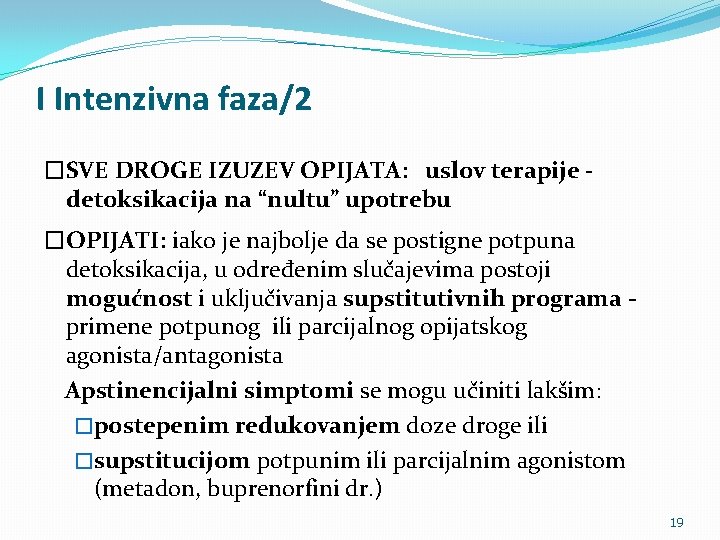 I Intenzivna faza/2 �SVE DROGE IZUZEV OPIJATA: uslov terapije detoksikacija na “nultu” upotrebu �OPIJATI: